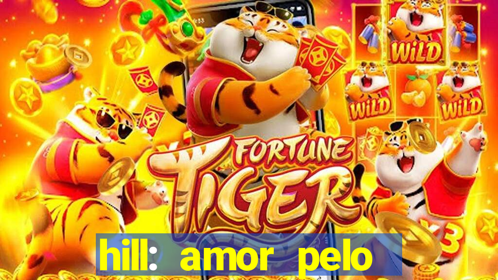 hill: amor pelo jogo online